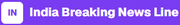 India Breaking News Line