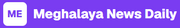 Meghalaya News Daily
